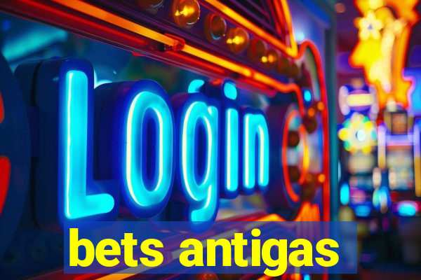 bets antigas